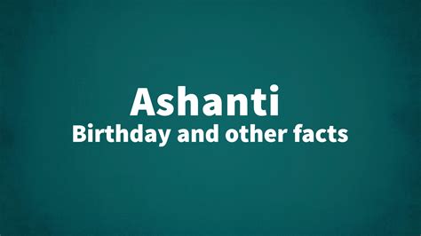 Ashanti - Birthday and other facts