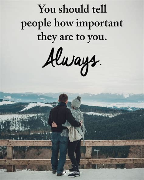 You should tell people how important they are to you always. - Phrases