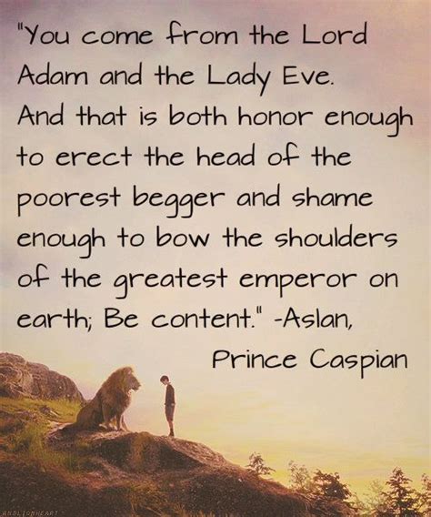 You come from Lord Adam and Lady Eve. That is both honor enough to erect the head of the poorest ...