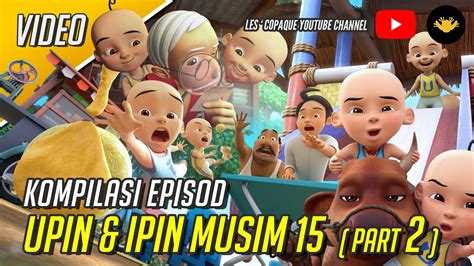 Kompilasi Upin & Ipin Musim 15 (Part 2) - YouTube