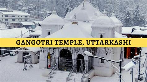 Gangotri Temple Uttarkashi Travel Guide - Location, Timings & How to Reach - Classy Nomad