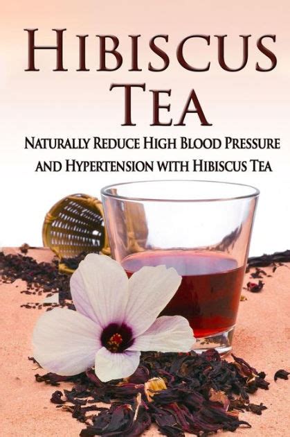 Hibiscus Tea: Naturally Reduce High Blood Pressure and Hypertension with Hibiscus Tea by Kara ...