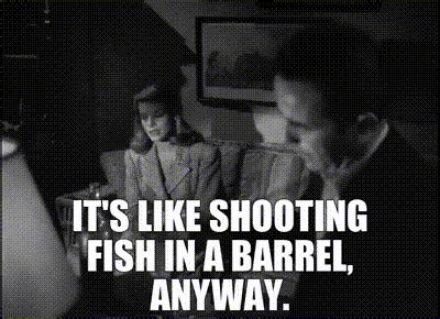 YARN | It's like shooting fish in a barrel, anyway. | To Have and Have ...