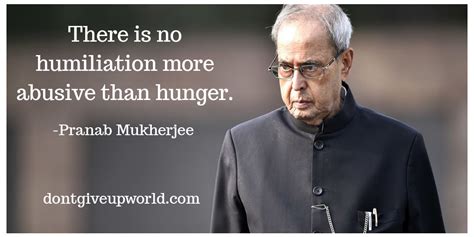 Quote on hunger by Pranab Mukherjee - Dont Give Up World