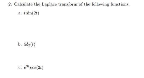 Solved 2. Calculate the Laplace transform of the following | Chegg.com