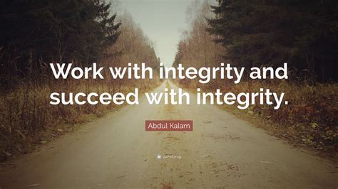 Abdul Kalam Quote: “Work with integrity and succeed with integrity.” (12 wallpapers) - Quotefancy