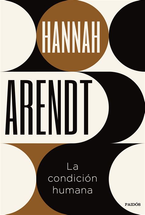 Tipos Infames: · LA CONDICIÓN HUMANA · ARENDT, HANNAH: PAIDÓS -978-84 ...