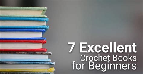 7 Excellent Crochet Books for Beginners - CrochetTalk