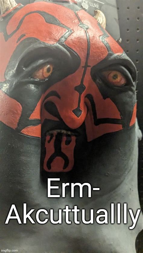 Erm actually Darth maul - Imgflip