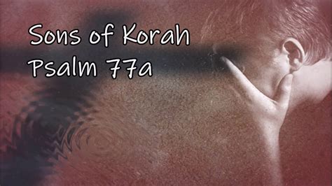 ~Sons Of Korah ~ Psalm 77a ~ - YouTube