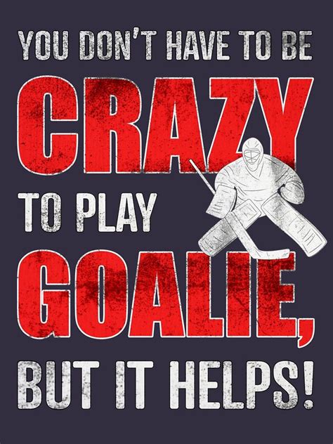 Funny Hockey Goalie Gift - You Don't Have to be Crazy to Play Goalie, but it Helps Essential T ...