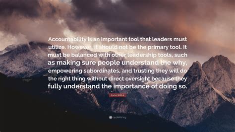 Jocko Willink Quote: “Accountability is an important tool that leaders must utilize. However, it ...