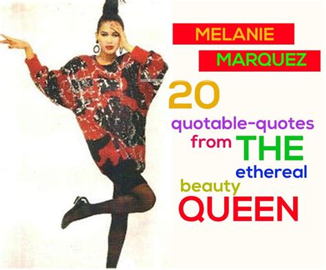 Melanie Marquez is Melanie Marquez: 20 Quotable Quotes From The ...