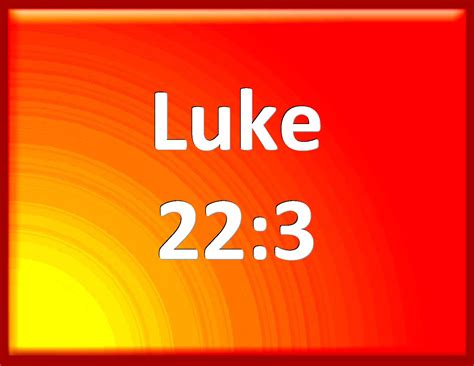 Luke 22:3 Then entered Satan into Judas surnamed Iscariot, being of the ...