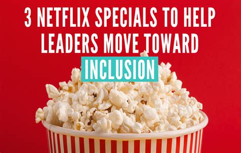 3 Netflix Specials to Help Leaders Move Toward Inclusion | Center for ...