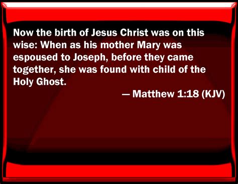 Matthew 1:18 Now the birth of Jesus Christ was on this wise: When as ...