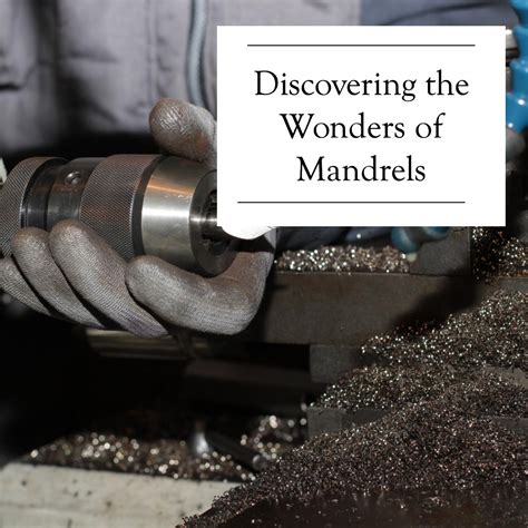 What is a Mandrel? 9 Types, Uses, and their working