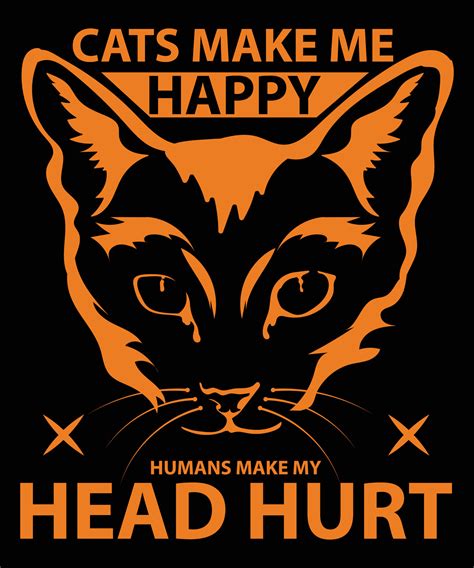 Cats Make Me Happy Humans Make My Head Hurt Vector T-Shirt Design ...