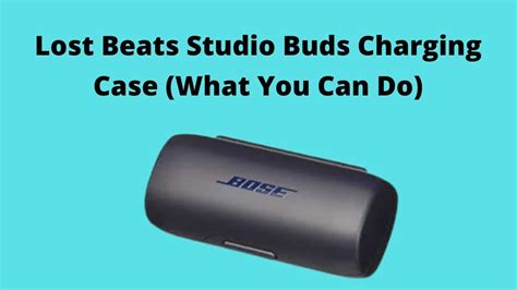 Lost Bose Earbuds Charging Case (What You Can Do)