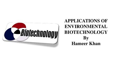 Applications of environmental biotechnology by Hameer Khan