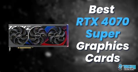 Our Best RTX 4070 Super Graphics Cards [After Testing] - Tech4Gamers