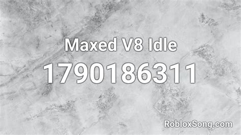 Maxed V8 Idle Roblox ID - Roblox music codes