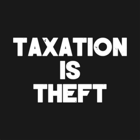 Taxation is Theft - Funny Gift Taxation - T-Shirt | TeePublic