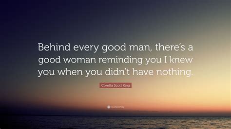 Coretta Scott King Quote: “Behind every good man, there’s a good woman ...