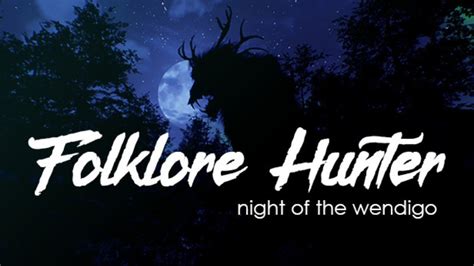 Folklore Hunter | Night Of The Wendigo | Hunting The Horrors ...