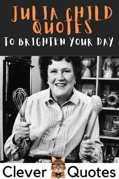 Julia Child Quotes To Brighten Your Day in 2021 | Julia child quotes, Feel good quotes, Julia child