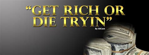 Get Rich Or Die Tryin Quotes. QuotesGram