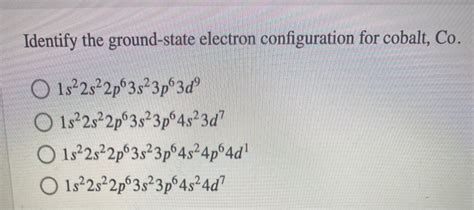 Solved Identify the ground-state electron configuration for | Chegg.com