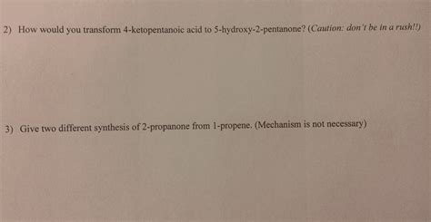 OneClass: How would you transform 4-ketopentanoic acid to 5-hydroxy-2-pentanone? (Caution: don't ...