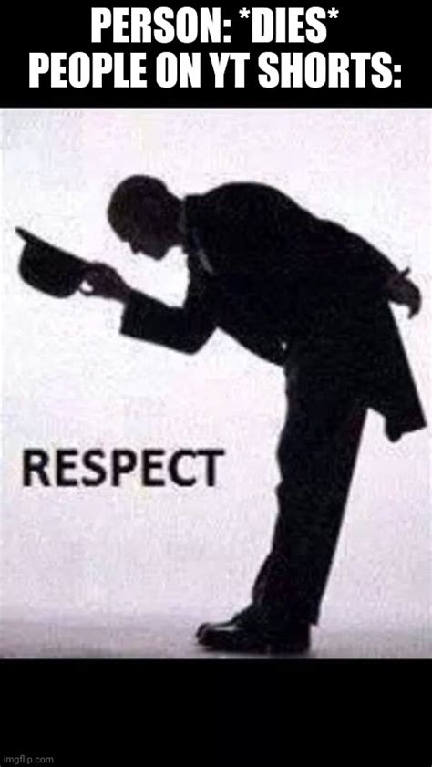 Respect ? - Imgflip