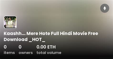 Kaashh... Mere Hote Full Hindi Movie Free Download _HOT_ - Collection | OpenSea