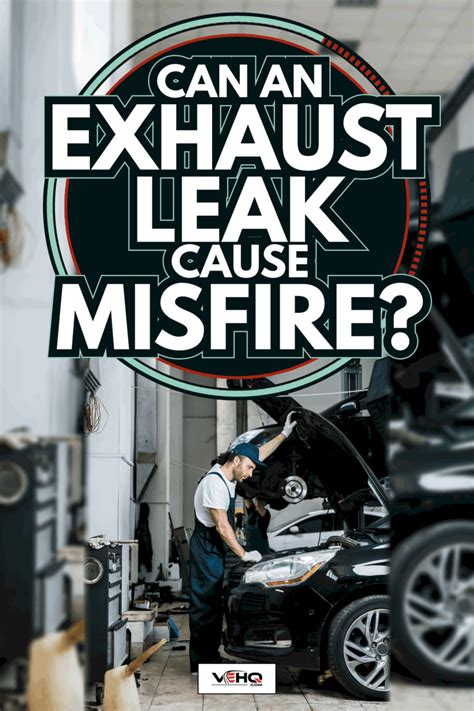 Can An Exhaust Leak Cause Misfire?