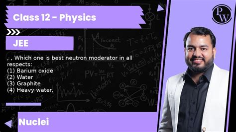 Which one is best neutron moderator in all respects: (1) Barium oxide (2) Water (3) Graphite ...