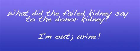 Kidney Disease Funny Quotes. QuotesGram