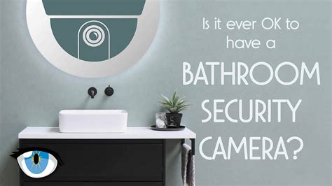 Bathroom Security Cameras: Are They Ever OK?