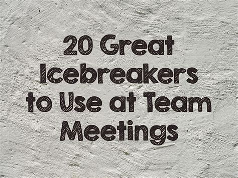 20 Great Icebreakers to Use at Team Meetings