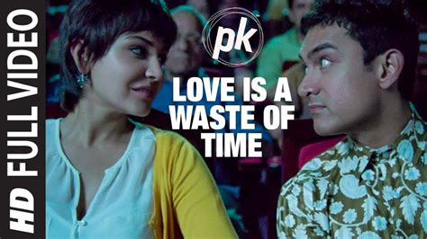 Love is a waste of time - Full Video HD | PK | Aamir Khan | Anushka ...