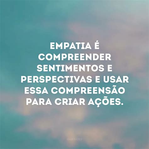 50 frases sobre empatia para espalhar altruísmo e compreensão