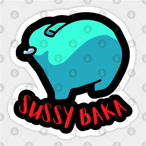 Sussy Baka Sus Amogus - Sussy Baka Meme - Sticker | TeePublic