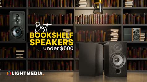 7 Best Bookshelf Speakers Under 500 in 2023 - Xlightmedia