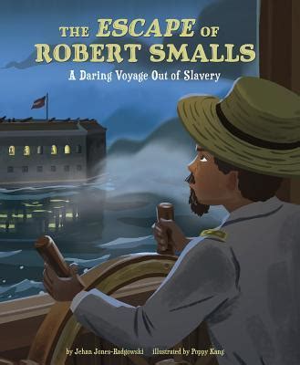 The Escape of Robert Smalls: A Daring Voyage Out of Slavery by Jones ...