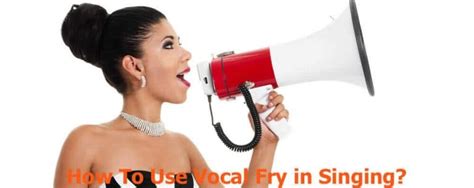 How To Use Vocal Fry in Singing Effectively [Expert Opinion ...