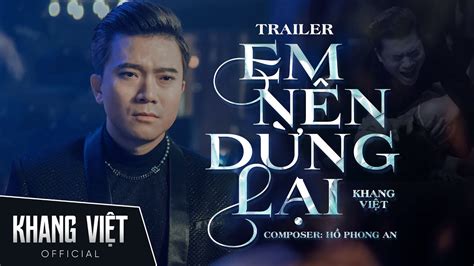 Em Nên Dừng Lại - Khang Việt | Official Trailer - YouTube