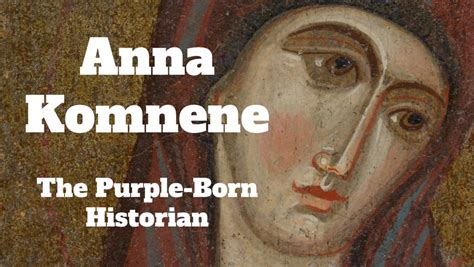 Anna Komnene: The Purple-Born Historian - Medievalists.net