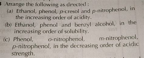 Arrange the following as directed : (a) Ethanol, phenol, p-cresol and p ...