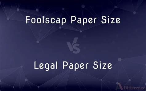 Foolscap Paper Size vs. Legal Paper Size — What’s the Difference?